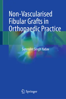 Yadav |  Non-Vascularised Fibular Grafts in Orthopaedic Practice | eBook | Sack Fachmedien