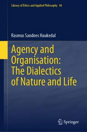 Sandnes Haukedal |  Agency and Organisation: The Dialectics of Nature and Life | Buch |  Sack Fachmedien