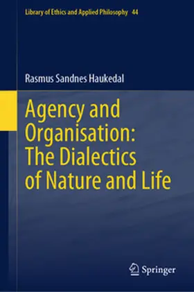 Sandnes Haukedal |  Agency and Organisation: The Dialectics of Nature and Life | eBook | Sack Fachmedien