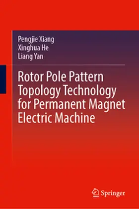 Xiang / He / Yan |  Rotor Pole Pattern Topology Technology for Permanent Magnet Electric Machine | eBook | Sack Fachmedien