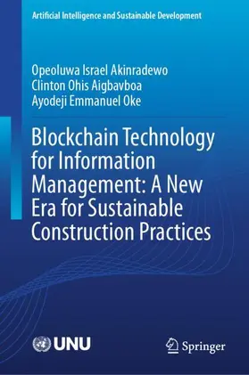 Akinradewo / Aigbavboa / Oke |  Blockchain Technology for Information Management: A New Era for Sustainable Construction Practices | Buch |  Sack Fachmedien
