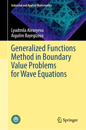 Alexeyeva / Bayegizova | Generalized Functions Method in Boundary Value Problems for Wave Equations | Buch | 978-981-952801-1 | www2.sack.de