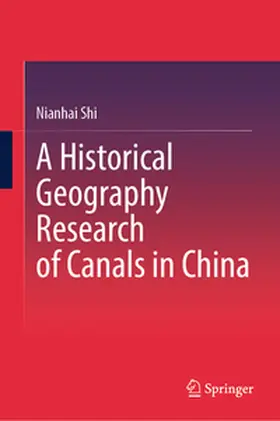 Shi |  A Historical Geography Research of Canals in China | eBook | Sack Fachmedien
