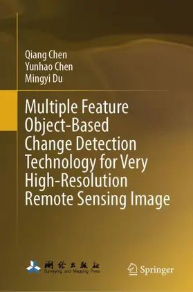 Chen / Du |  Multiple Feature Object-Based Change Detection Technology for Very High-Resolution Remote Sensing Image | Buch |  Sack Fachmedien