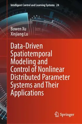 Xu / Lu | Data-Driven Spatiotemporal Modeling and Control of Nonlinear Distributed Parameter Systems and Their Applications | Buch | 978-981-954114-0 | www2.sack.de