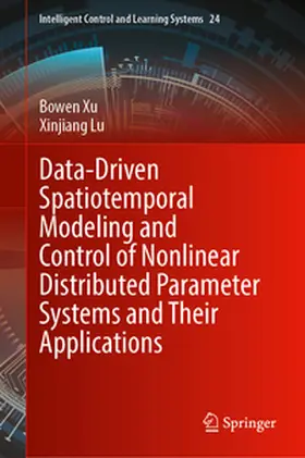 Xu / Lu |  Data-Driven Spatiotemporal Modeling and Control of Nonlinear Distributed Parameter Systems and Their Applications | eBook | Sack Fachmedien