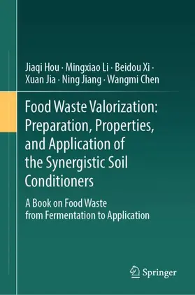 Hou / Li / Xi |  Food Waste Valorization: Preparation, Properties, and Application of the Synergistic Soil Conditioners | Buch |  Sack Fachmedien