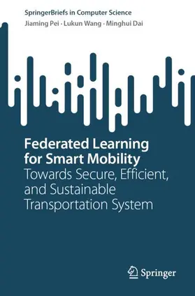Pei / Wang / Dai |  Federated Learning for Smart Mobility | Buch |  Sack Fachmedien