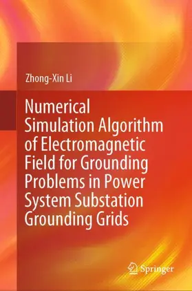 Li | Numerical Simulation Algorithm of Electromagnetic Field for Grounding Problems in Power System Substation Grounding Grids | Buch | 978-981-960903-1 | www2.sack.de