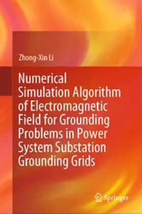 Li |  Numerical Simulation Algorithm of Electromagnetic Field for Grounding Problems in Power System Substation Grounding Grids | eBook | Sack Fachmedien