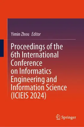 Zhou |  Proceedings of the 6th International Conference on Informatics Engineering and Information Science (ICIEIS 2024) | Buch |  Sack Fachmedien