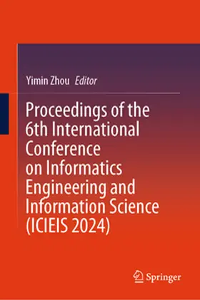 Zhou | Proceedings of the 6th International Conference on Informatics Engineering and Information Science (ICIEIS 2024) | E-Book | sack.de