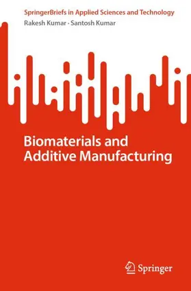 Kumar |  Biomaterials and Additive Manufacturing | Buch |  Sack Fachmedien