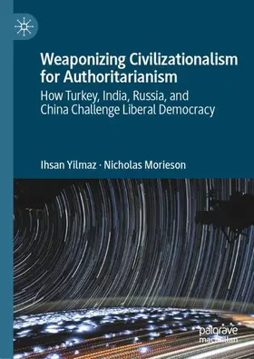 Morieson / Yilmaz |  Weaponizing Civilizationalism for Authoritarianism | Buch |  Sack Fachmedien