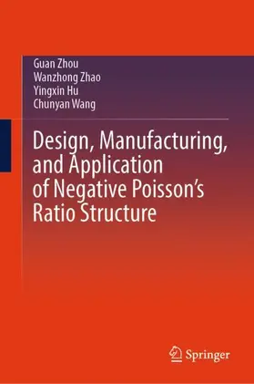 Zhou / Zhao / Hu |  Design, Manufacturing, and Application of Negative Poisson's Ratio Structure | Buch |  Sack Fachmedien
