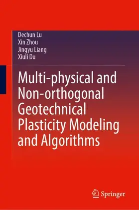 Lu / Zhou / Liang |  Multi-physical and Non-orthogonal Geotechnical Plasticity Modeling and Algorithms | Buch |  Sack Fachmedien