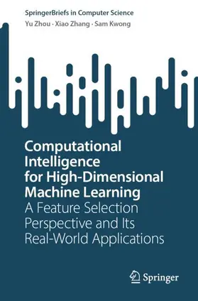 Zhou / Kwong / Zhang |  Computational Intelligence for High-Dimensional Machine Learning | Buch |  Sack Fachmedien