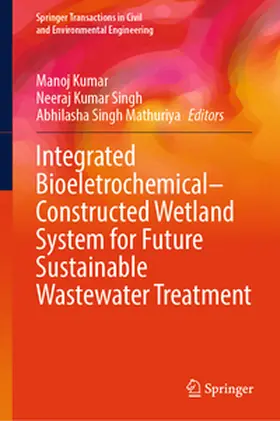 Kumar / Singh / Mathuriya |  Integrated Bioeletrochemical–Constructed Wetland System for Future Sustainable Wastewater Treatment | eBook | Sack Fachmedien