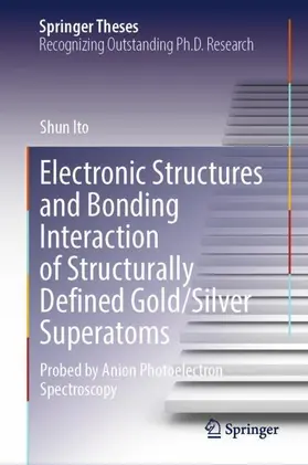 Ito |  Electronic Structures and Bonding Interaction of Structurally Defined Gold/Silver Superatoms | Buch |  Sack Fachmedien
