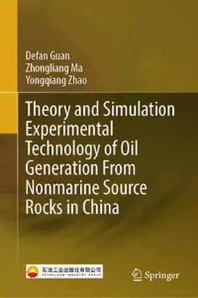 Guan / Ma / Zhao |  Theory and Simulation Experimental Technology of Oil Generation From Nonmarine Source Rocks in China | eBook | Sack Fachmedien