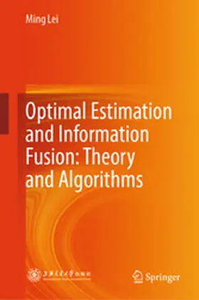 Lei |  Optimal Estimation and Information Fusion: Theory and Algorithms | eBook | Sack Fachmedien