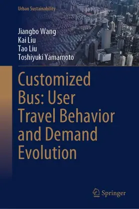 Wang / Liu / Yamamoto |  Customized Bus: User Travel Behavior and Demand Evolution | Buch |  Sack Fachmedien