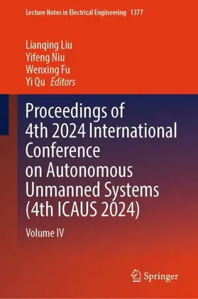 Liu / Qu / Niu |  Proceedings of 4th 2024 International Conference on Autonomous Unmanned Systems (4th ICAUS 2024) | Buch |  Sack Fachmedien