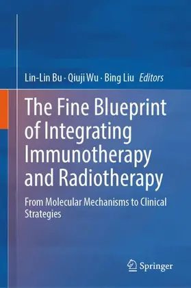 Bu / Wu / Liu |  The Fine Blueprint of Integrating Immunotherapy and Radiotherapy | Buch |  Sack Fachmedien