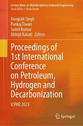 Singh / Kakati / Tiwari |  Proceedings of 1st International Conference on Petroleum, Hydrogen and Decarbonization | Buch |  Sack Fachmedien