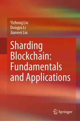 Liu / Li |  Sharding Blockchain: Fundamentals and Applications | eBook | Sack Fachmedien