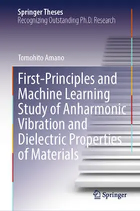 Amano | First-Principles and Machine Learning Study of Anharmonic Vibration and Dielectric Properties of Materials | E-Book | www2.sack.de