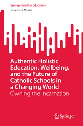 Mellor | Authentic Holistic Education, Wellbeing, and the Future of Catholic Schools in a Changing World | E-Book | sack.de