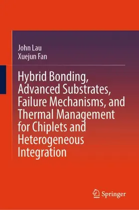 Lau / Fan |  Hybrid Bonding, Advanced Substrates, Failure Mechanisms, and Thermal Management for Chiplets and Heterogeneous Integration | Buch |  Sack Fachmedien