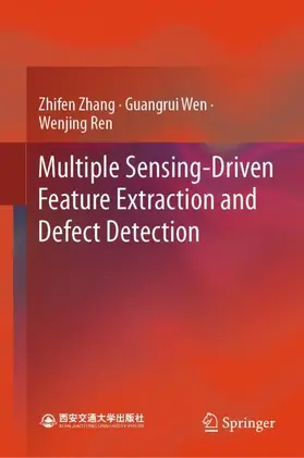 Zhang / Ren / Wen |  Multiple Sensing-Driven Feature Extraction and Defect Detection | Buch |  Sack Fachmedien
