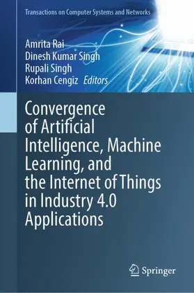 Rai / Kumar Singh / Singh |  Convergence of Artificial Intelligence, Machine Learning, and the Internet of Things in Industry 4.0 Applications | Buch |  Sack Fachmedien
