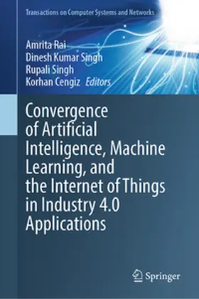 Rai / Kumar Singh / Singh | Convergence of Artificial Intelligence, Machine Learning, and the Internet of Things in Industry 4.0 Applications | E-Book | sack.de