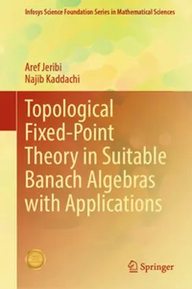 Jeribi / Kaddachi |  Topological Fixed-Point Theory in Suitable Banach Algebras with Applications | eBook | Sack Fachmedien