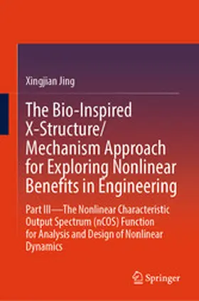 Jing |  The Bio-Inspired X-Structure/Mechanism Approach for Exploring Nonlinear Benefits in Engineering | eBook | Sack Fachmedien