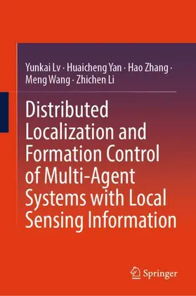 Lv / Yan / Zhang |  Distributed Localization and Formation Control of Multi-Agent Systems with Local Sensing Information | Buch |  Sack Fachmedien