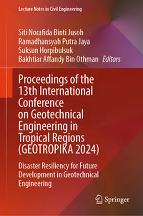 Jusoh / Jaya / Horpibulsuk | Proceedings of the 13th International Conference on Geotechnical Engineering in Tropical Regions (GEOTROPIKA 2024) | E-Book | sack.de