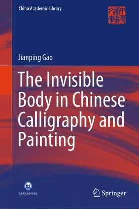 Gao |  The Invisible Body in Chinese Calligraphy and Painting | Buch |  Sack Fachmedien