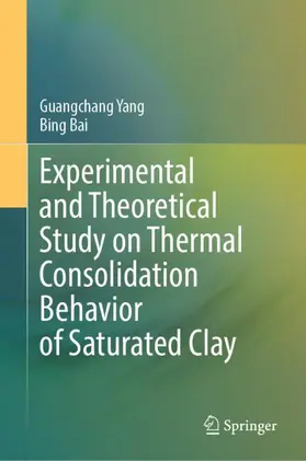 Bai / Yang |  Experimental and Theoretical Study on Thermal Consolidation Behavior of Saturated Clay | Buch |  Sack Fachmedien