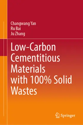 Yan / Bai / Zhang |  Low-Carbon Cementitious Materials with 100% Solid Wastes | eBook | Sack Fachmedien