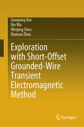 Xue / Wu / Chen |  Exploration with Short-Offset Grounded-Wire Transient Electromagnetic Method | eBook | Sack Fachmedien