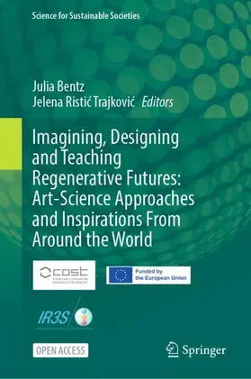Bentz / Ristic Trajkovic / Ristic Trajkovic |  Imagining, Designing and Teaching Regenerative Futures: Art-Science Approaches and Inspirations From Around the World | Buch |  Sack Fachmedien