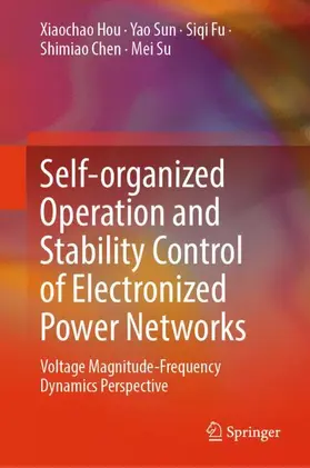 Hou / Sun / Fu |  Self-organized Operation and Stability Control of Electronized Power Networks | Buch |  Sack Fachmedien