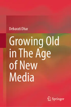 Dhar |  Growing Old in The Age of New Media | eBook | Sack Fachmedien