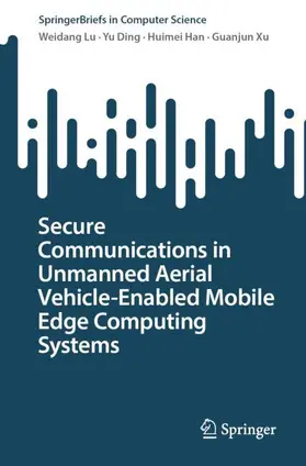Lu / Ding / Han |  Secure Communications in Unmanned Aerial Vehicle-Enabled Mobile Edge Computing Systems | Buch |  Sack Fachmedien