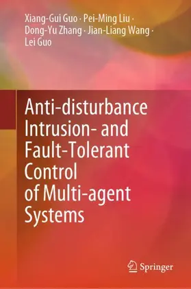 Guo / Liu / Zhang | Anti-disturbance Intrusion- and Fault-Tolerant Control of Multi-agent Systems | Buch | 978-981-969613-0 | sack.de