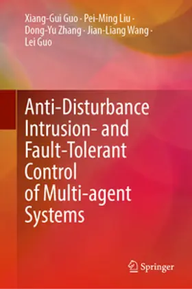 Guo / Liu / Zhang |  Anti-disturbance Intrusion- and Fault-Tolerant Control of Multi-agent Systems | eBook | Sack Fachmedien